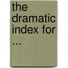 The Dramatic Index For ... door . Anonymous