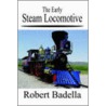 The Early Steam Locomotive by Robert Badella