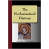 The Ecclesiastical History door Socrates Scholasticus