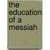 The Education Of A Messiah