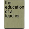 The Education Of A Teacher by Howard R. Wolf