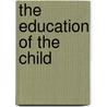 The Education Of The Child door Ellen Karolina Sofia Key