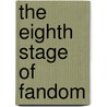 The Eighth Stage Of Fandom door Robert Bloch