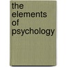 The Elements Of Psychology door David Jayne Hill