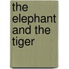 The Elephant And The Tiger by Wilbur H. Morrison