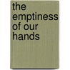 The Emptiness of Our Hands door phyllis cole-dai