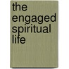 The Engaged Spiritual Life door Donald Rothberg