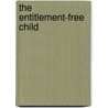 The Entitlement-Free Child door Karen Deerwester