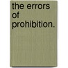 The Errors Of Prohibition. door John Albion Andrew