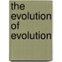 The Evolution Of Evolution