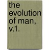 The Evolution Of Man, V.1. door Ernst Heinrich Philipp August Haeckel