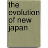 The Evolution Of New Japan door Joseph H. 1849-1925 Longford