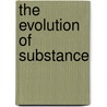 The Evolution Of Substance by Alice A. Bailey
