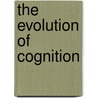 The Evolution of Cognition door Cecilia Heyes