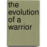 The Evolution of a Warrior door Christopher J. Regan