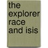 The Explorer Race And Isis