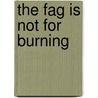 The Fag Is Not for Burning door William Maltese