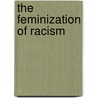 The Feminization of Racism by Irene I. Blea