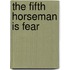 The Fifth Horseman Is Fear