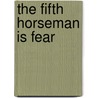 The Fifth Horseman Is Fear by Miriam T. Timpledon