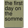 The First Day On The Somme door Martin Middlebrook