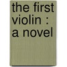The First Violin : A Novel door Jessie Forthergill