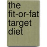 The Fit-Or-Fat Target Diet door Covert Bailey