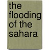The Flooding Of The Sahara door Donald MacKenzie