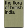 The Flora Of British India door Sir Joseph Dalton Hooker