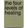 The Four Levels Of Healing by Shakti Gawain