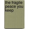 The Fragile Peace You Keep door Kel Munger