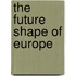 The Future Shape Of Europe