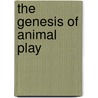 The Genesis Of Animal Play by Gordon M. Burghardt