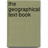 The Geographical Text-Book door Onbekend