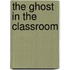 The Ghost In The Classroom