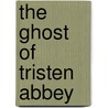 The Ghost of Tristen Abbey door M.J. Osborne