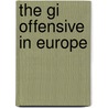 The Gi Offensive In Europe by Peter R. Mansoor