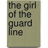 The Girl Of The Guard Line door Charles Carey Waddell