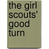 The Girl Scouts' Good Turn door Edith Lavell