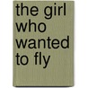 The Girl Who Wanted To Fly door L. Rivlin