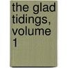 The Glad Tidings, Volume 1 door Onbekend
