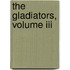 The Gladiators, Volume Iii