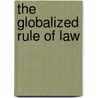 The Globalized Rule of Law door Onbekend