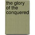 The Glory Of The Conquered