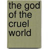 The God Of The Cruel World door Bob Eckhard