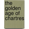 The Golden Age Of Chartres door Rene M. Querido
