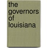 The Governors Of Louisiana door Miriam G. Reeves