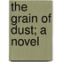 The Grain Of Dust; A Novel