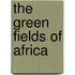 The Green Fields Of Africa