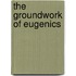 The Groundwork Of Eugenics